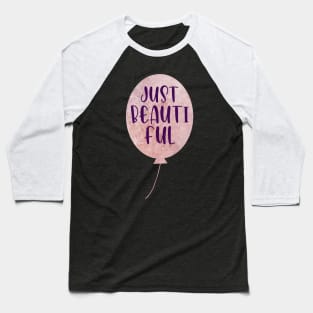 Just Beautiful Ballon pink and purple typography Baseball T-Shirt